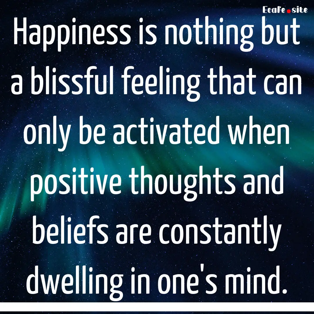 Happiness is nothing but a blissful feeling.... : Quote by 