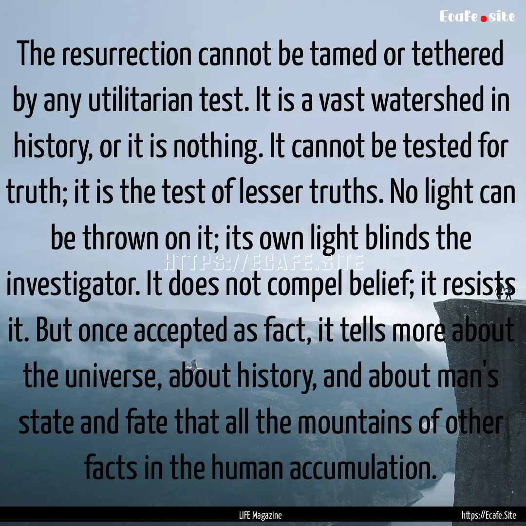 The resurrection cannot be tamed or tethered.... : Quote by LIFE Magazine