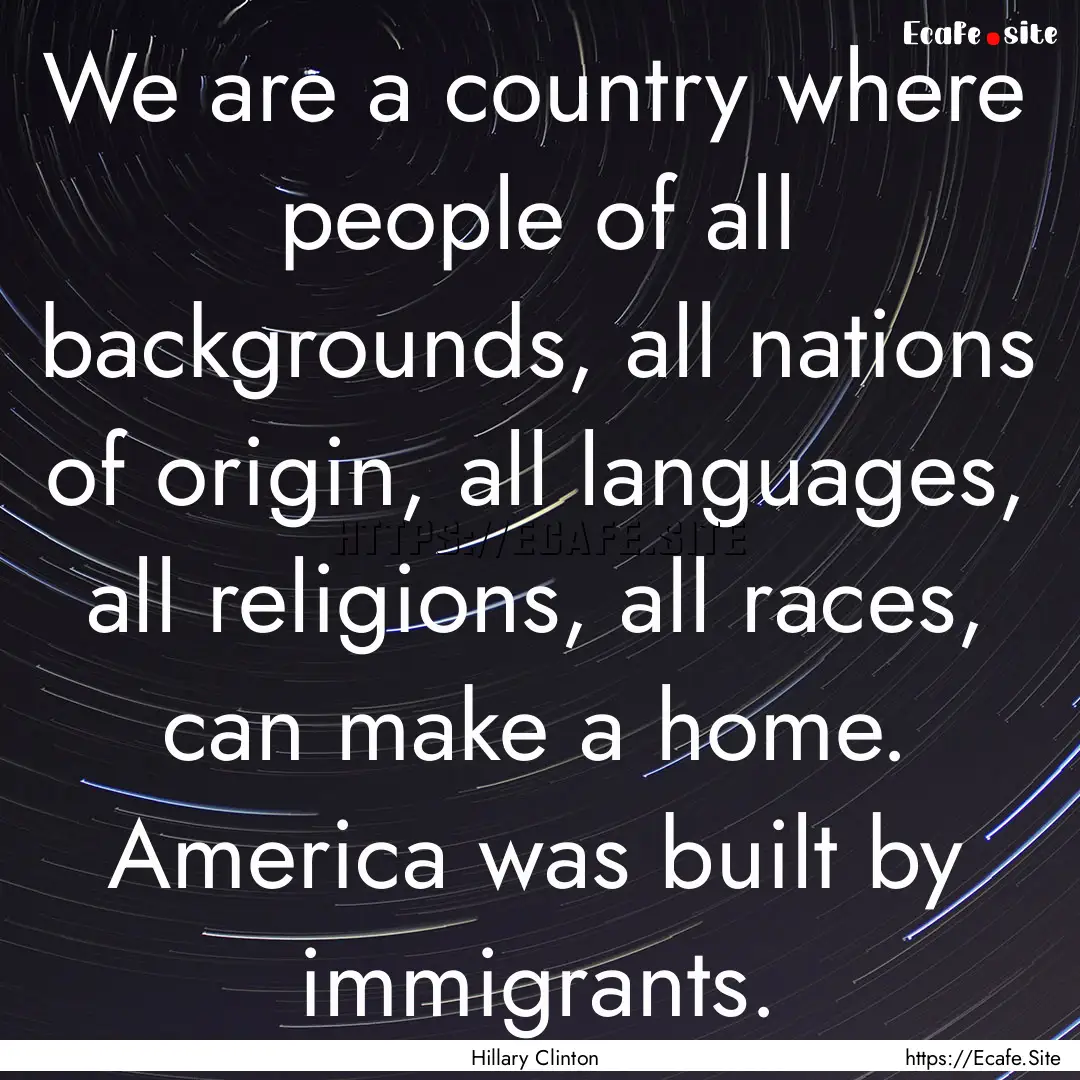 We are a country where people of all backgrounds,.... : Quote by Hillary Clinton