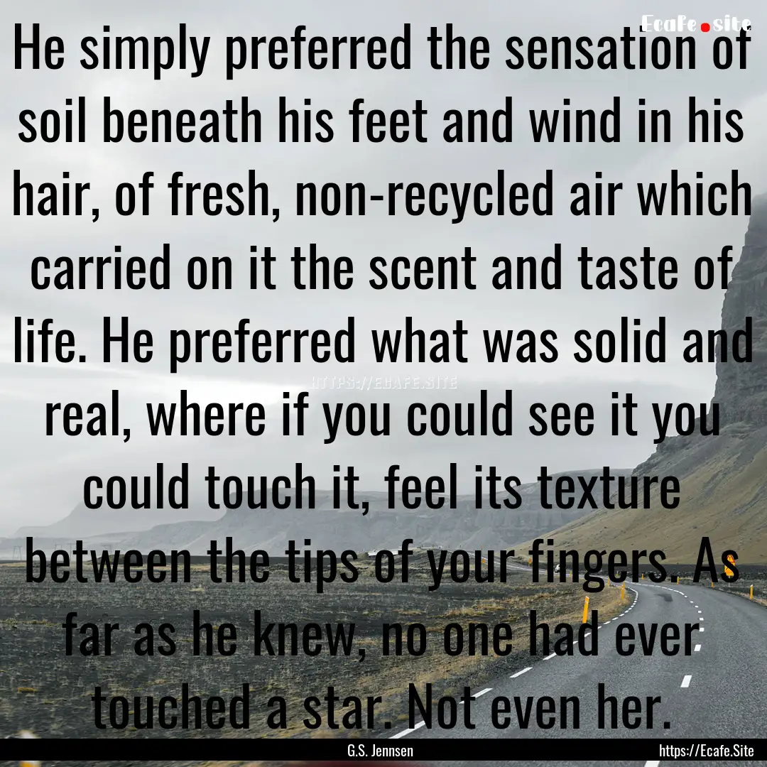 He simply preferred the sensation of soil.... : Quote by G.S. Jennsen