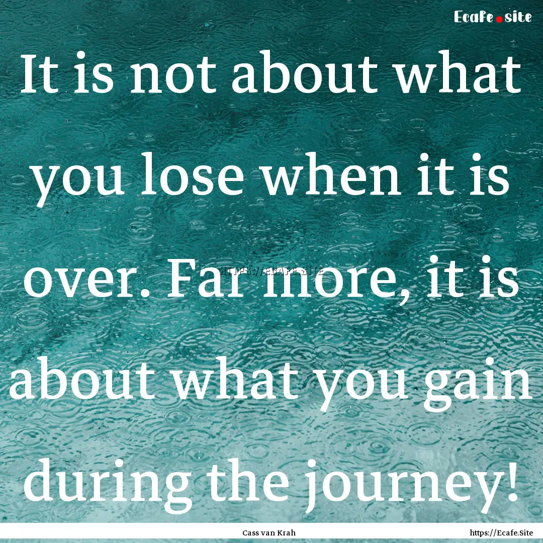 It is not about what you lose when it is.... : Quote by Cass van Krah