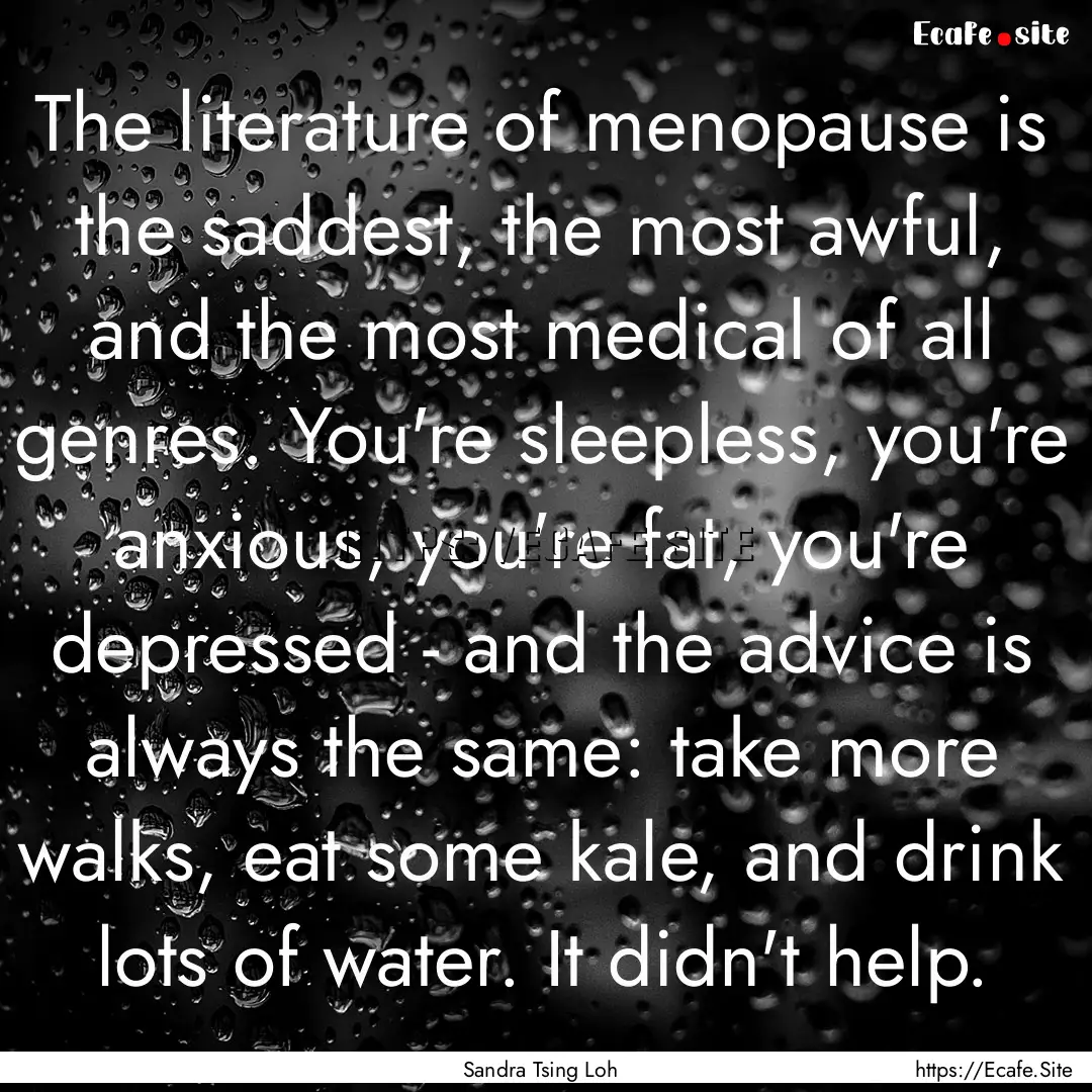 The literature of menopause is the saddest,.... : Quote by Sandra Tsing Loh