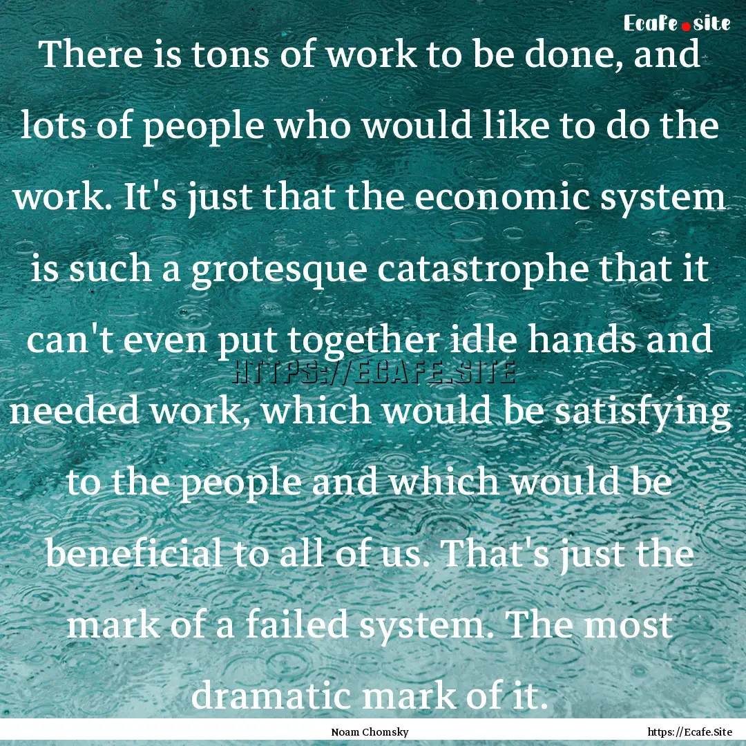 There is tons of work to be done, and lots.... : Quote by Noam Chomsky