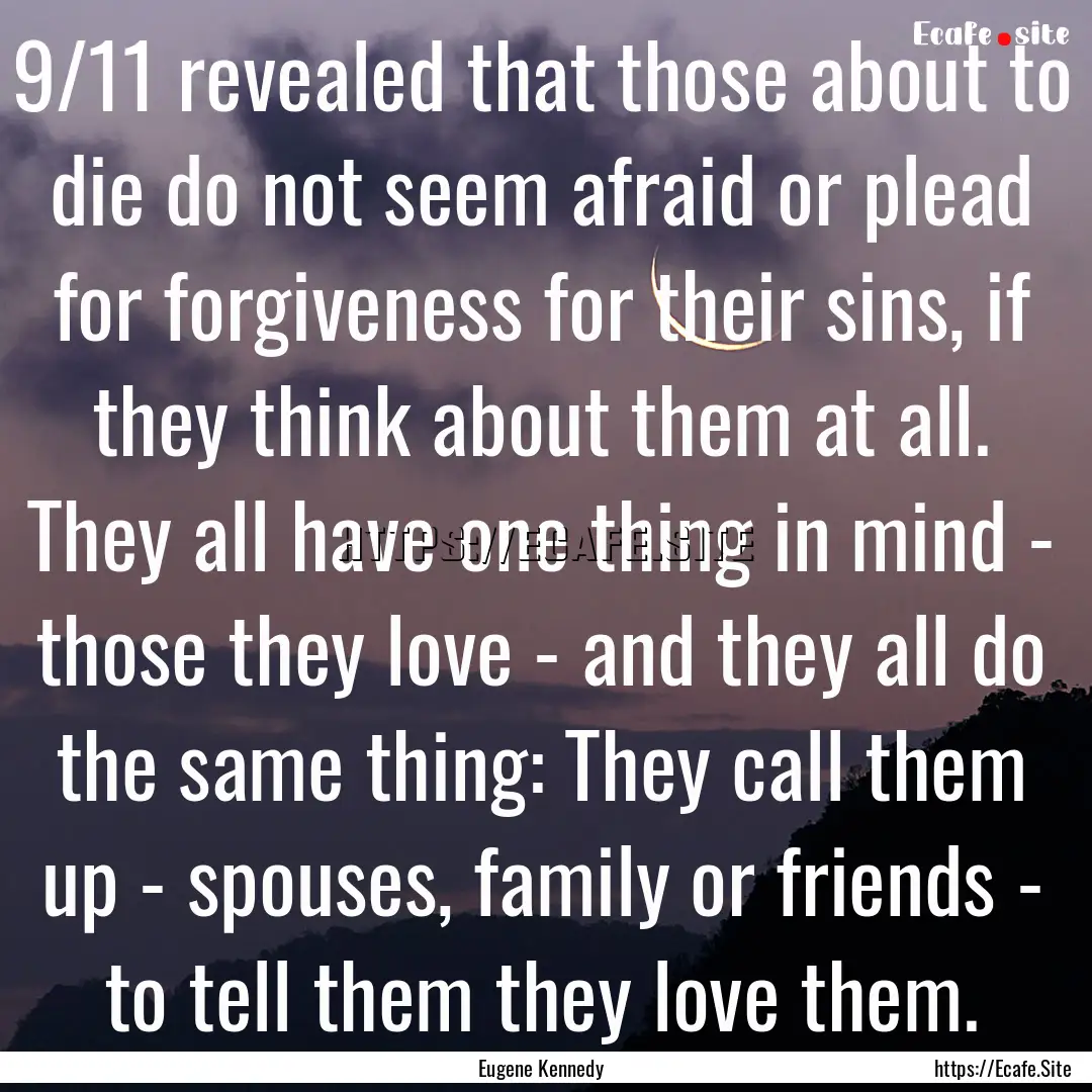 9/11 revealed that those about to die do.... : Quote by Eugene Kennedy