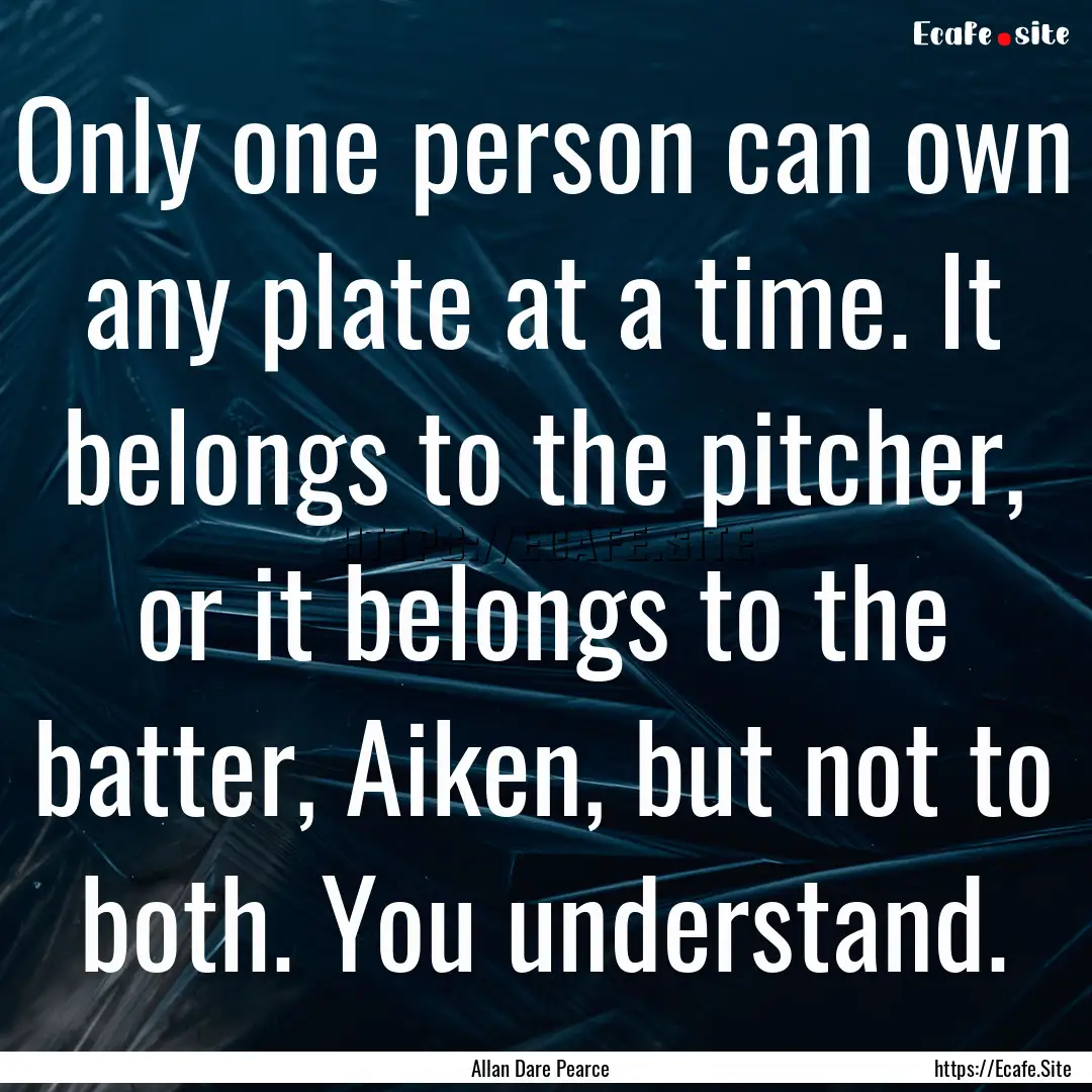 Only one person can own any plate at a time..... : Quote by Allan Dare Pearce