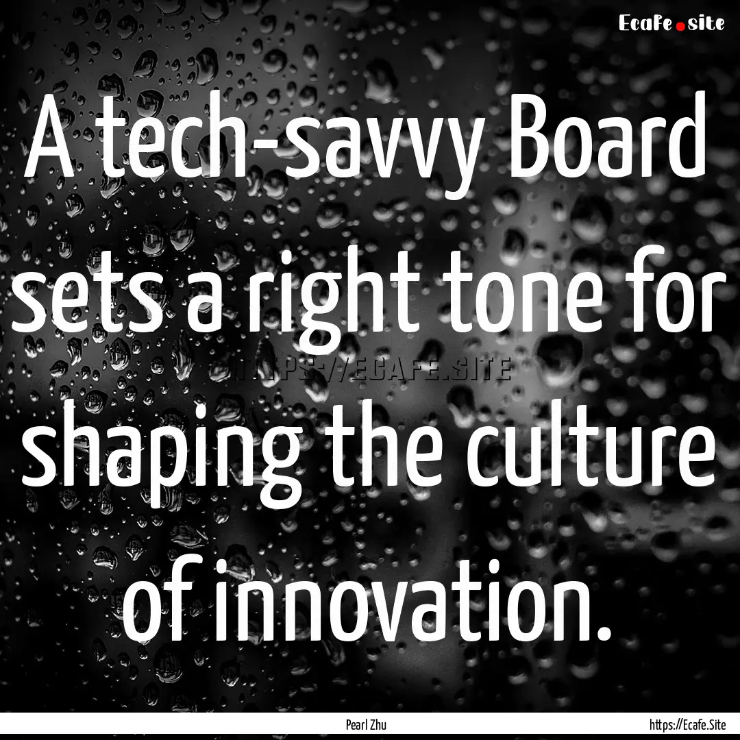 A tech-savvy Board sets a right tone for.... : Quote by Pearl Zhu