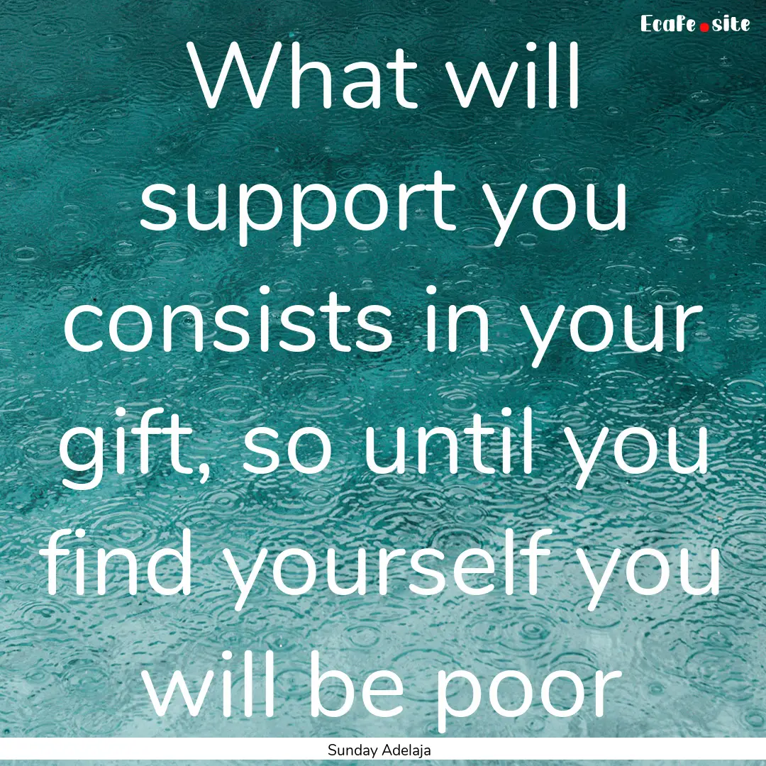 What will support you consists in your gift,.... : Quote by Sunday Adelaja