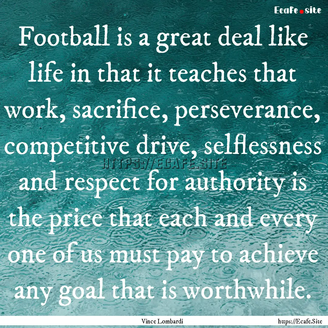 Football is a great deal like life in that.... : Quote by Vince Lombardi