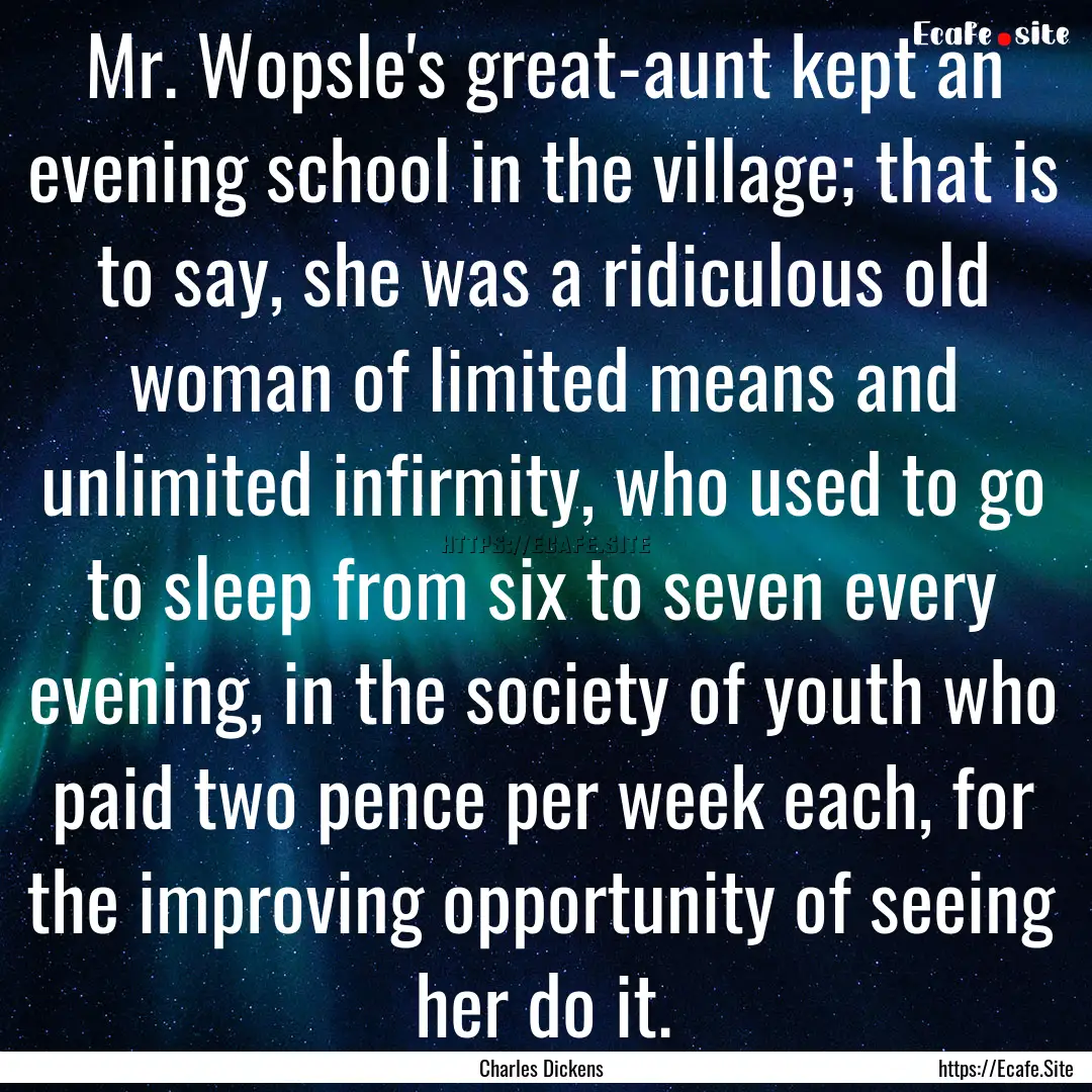 Mr. Wopsle's great-aunt kept an evening school.... : Quote by Charles Dickens