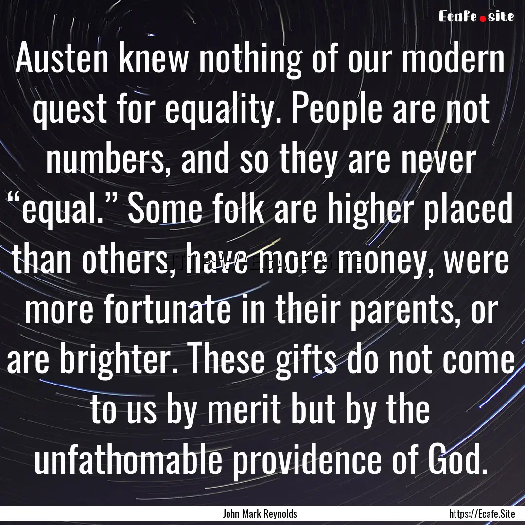 Austen knew nothing of our modern quest for.... : Quote by John Mark Reynolds