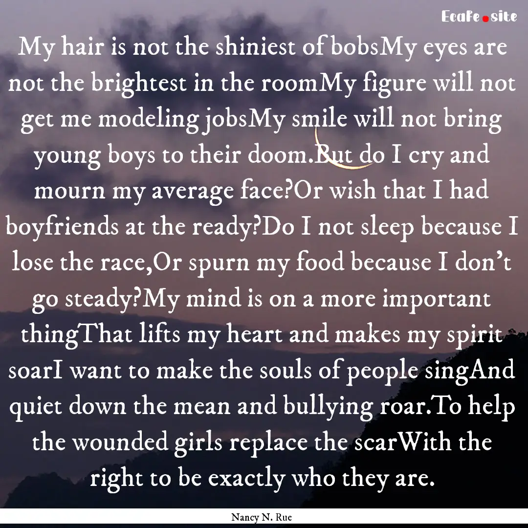 My hair is not the shiniest of bobsMy eyes.... : Quote by Nancy N. Rue