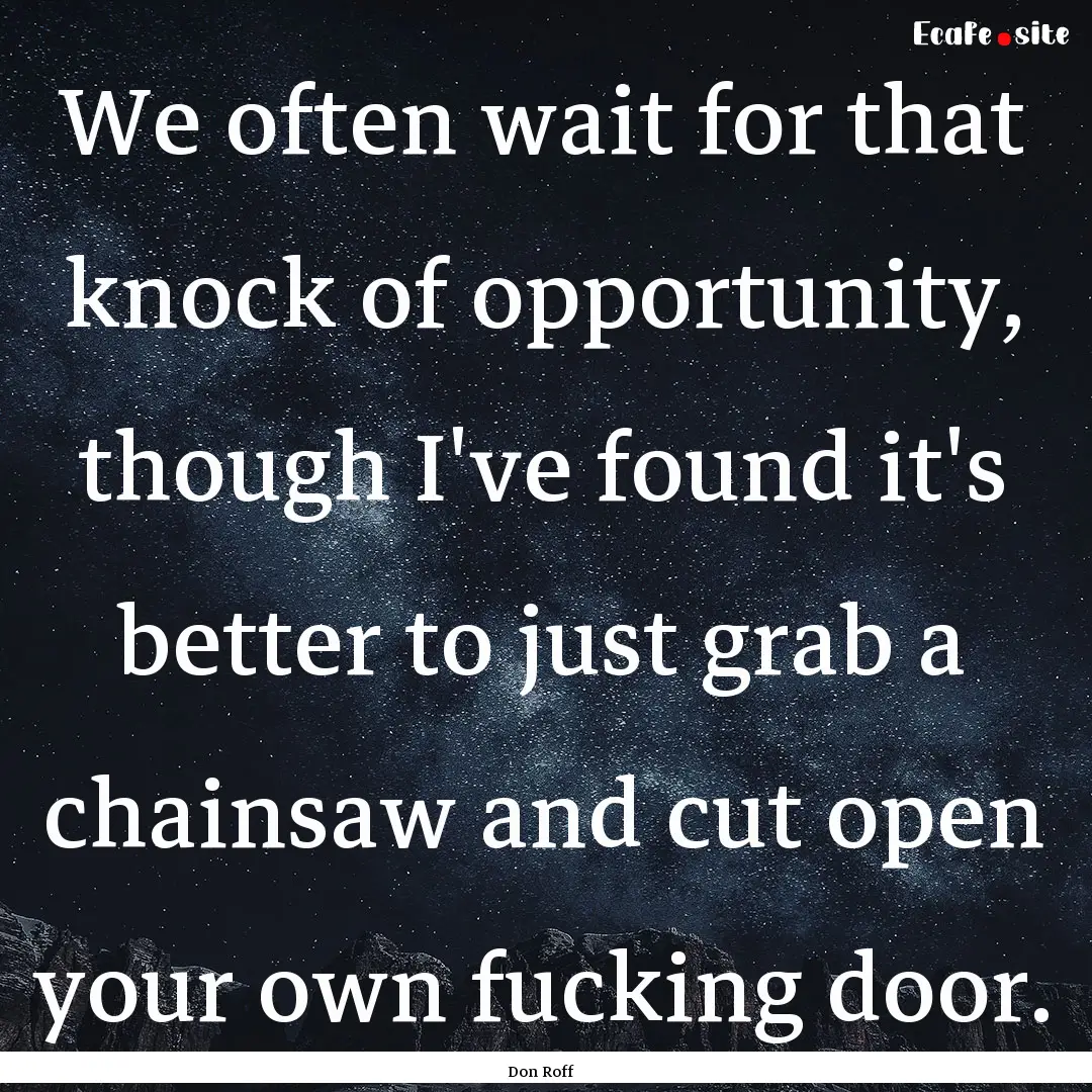 We often wait for that knock of opportunity,.... : Quote by Don Roff