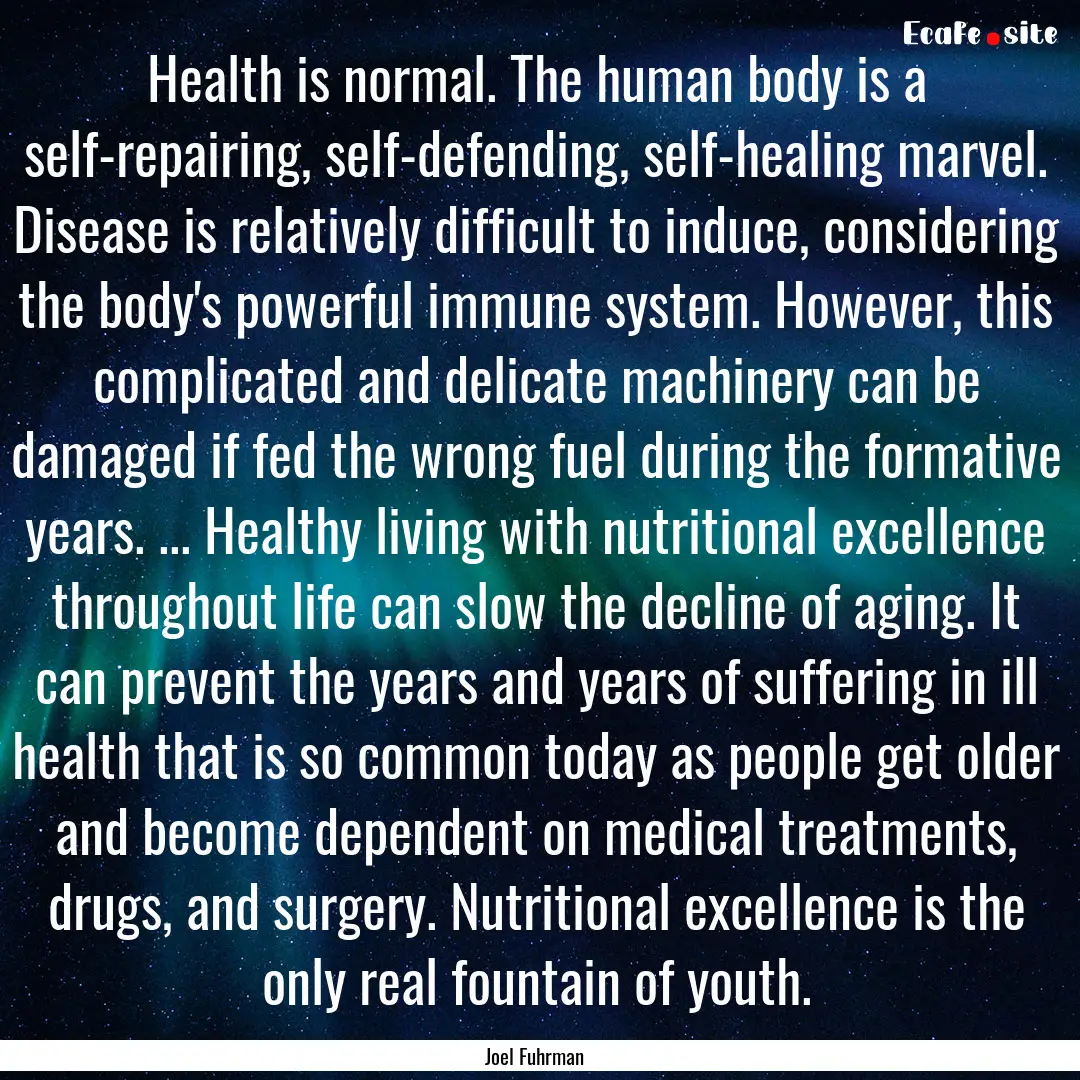 Health is normal. The human body is a self-repairing,.... : Quote by Joel Fuhrman