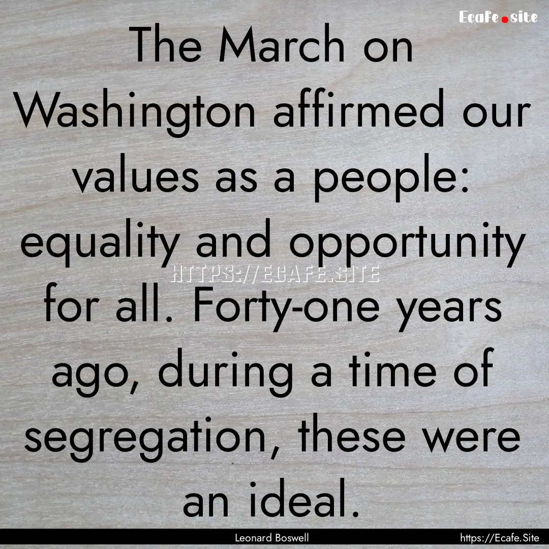 The March on Washington affirmed our values.... : Quote by Leonard Boswell