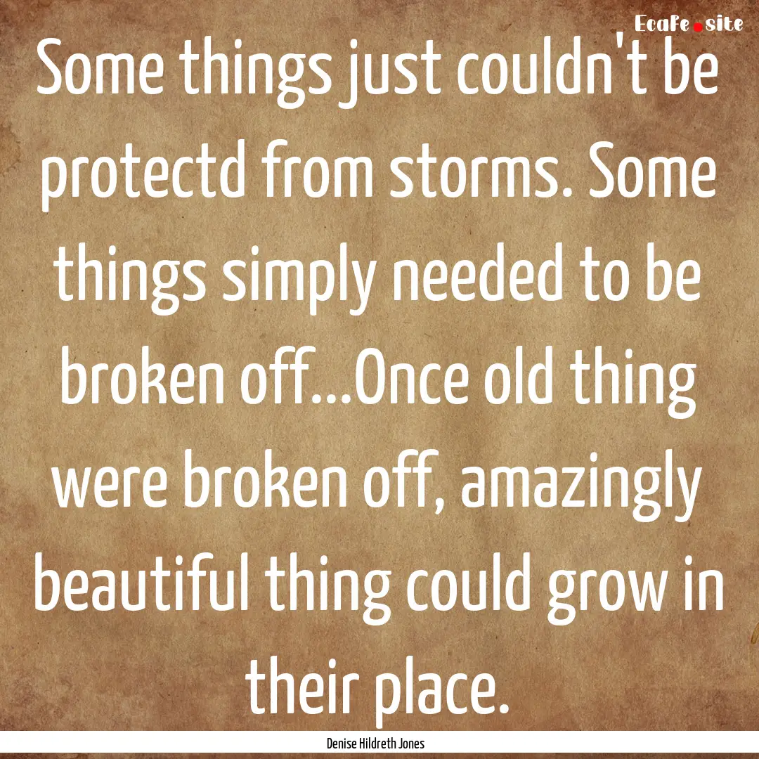 Some things just couldn't be protectd from.... : Quote by Denise Hildreth Jones