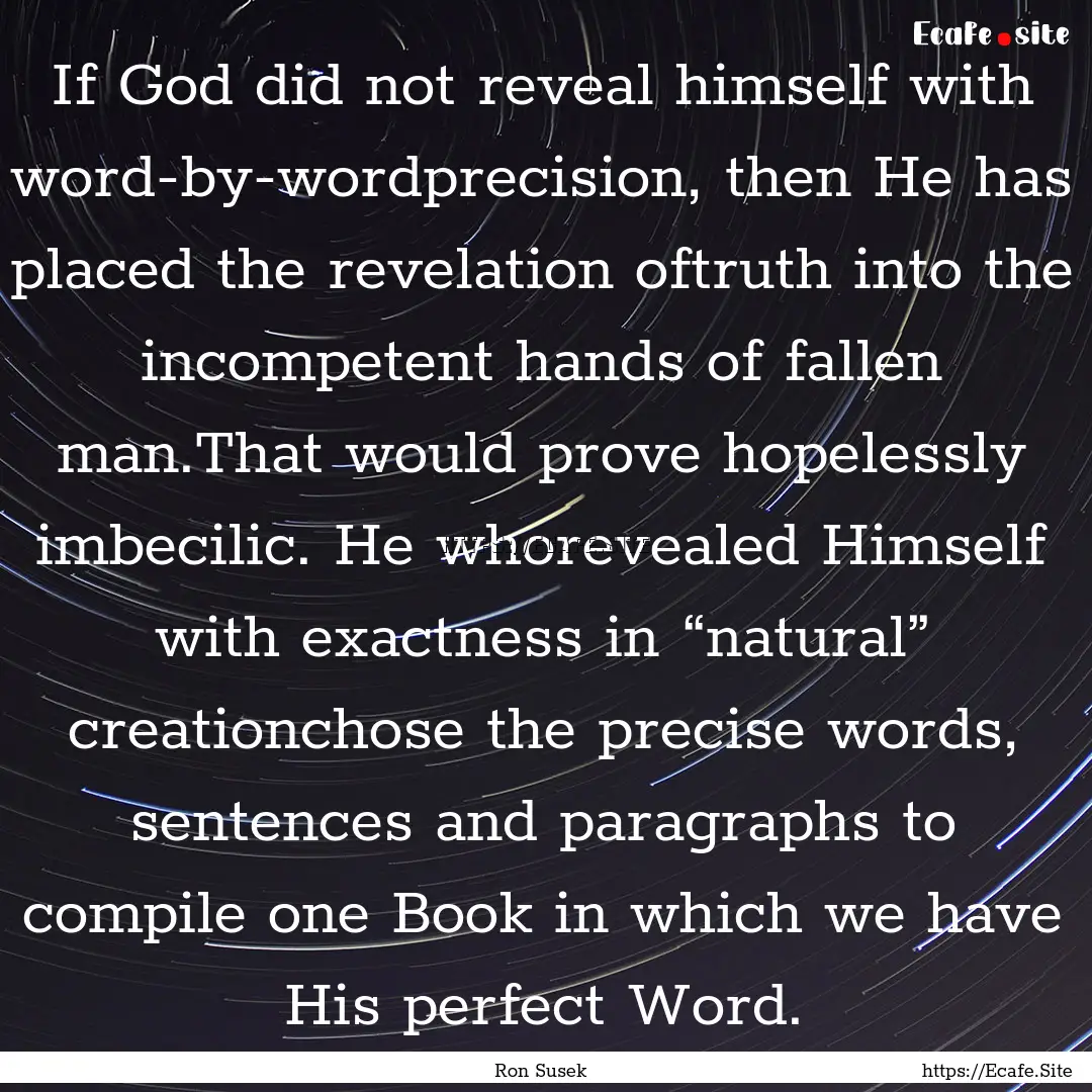 If God did not reveal himself with word-by-wordprecision,.... : Quote by Ron Susek