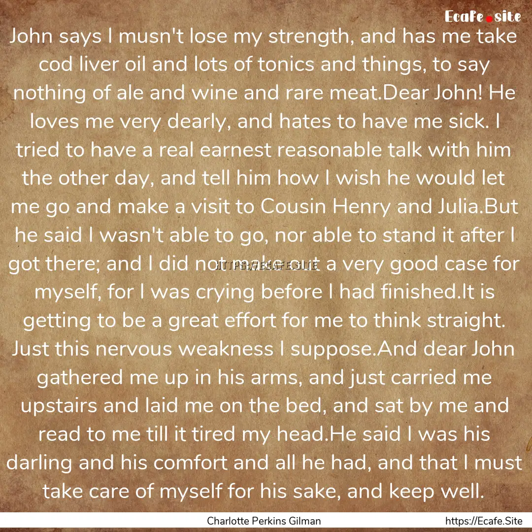 John says I musn't lose my strength, and.... : Quote by Charlotte Perkins Gilman