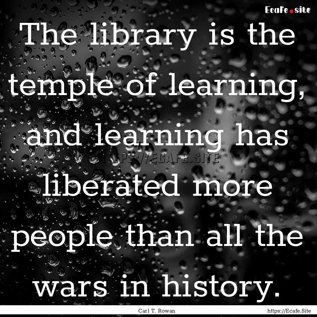 The library is the temple of learning, and.... : Quote by Carl T. Rowan