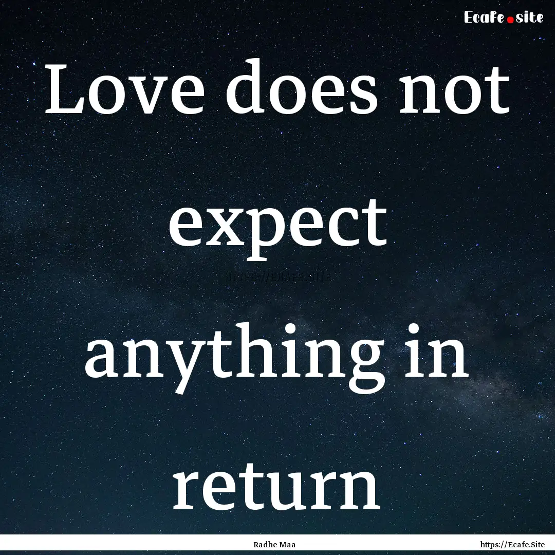 Love does not expect anything in return : Quote by Radhe Maa