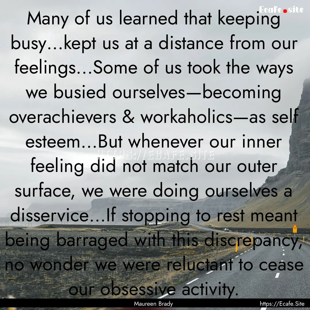 Many of us learned that keeping busy…kept.... : Quote by Maureen Brady