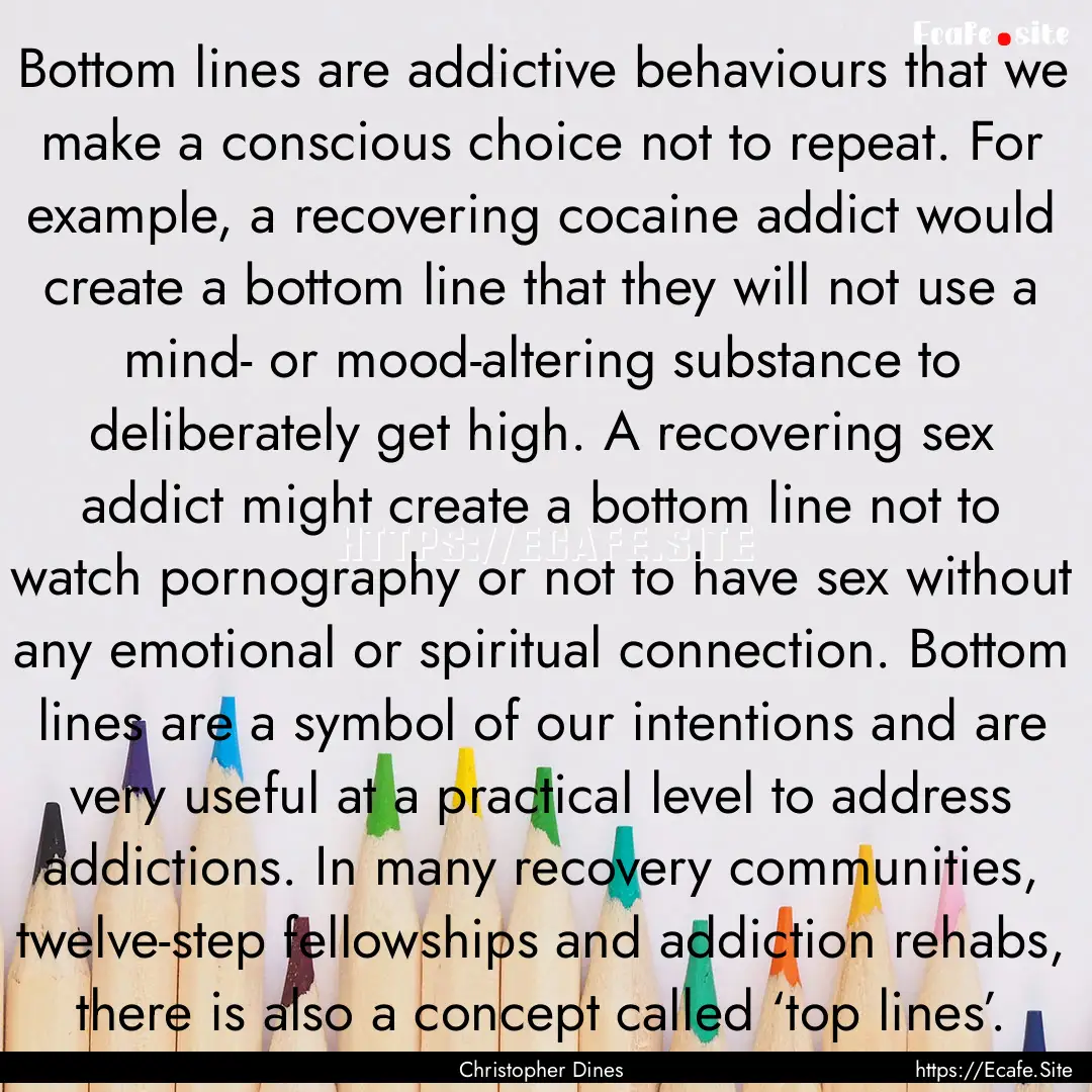 Bottom lines are addictive behaviours that.... : Quote by Christopher Dines