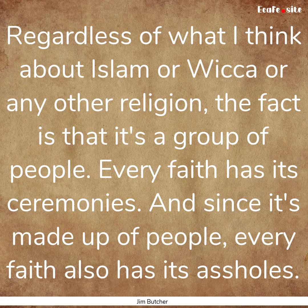 Regardless of what I think about Islam or.... : Quote by Jim Butcher