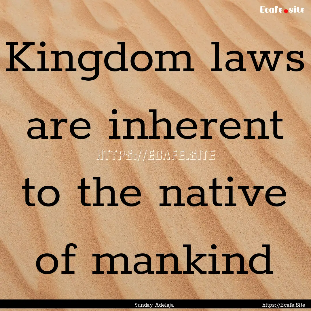 Kingdom laws are inherent to the native of.... : Quote by Sunday Adelaja