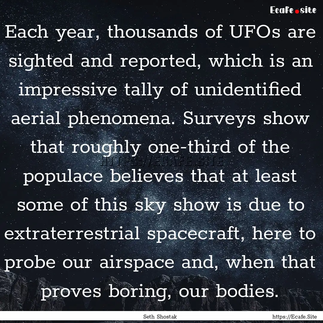 Each year, thousands of UFOs are sighted.... : Quote by Seth Shostak