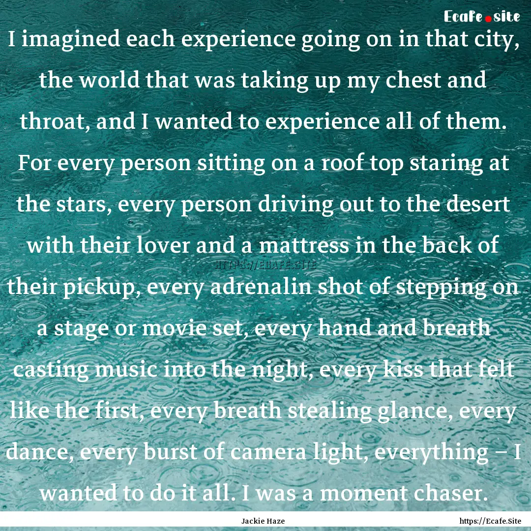 I imagined each experience going on in that.... : Quote by Jackie Haze