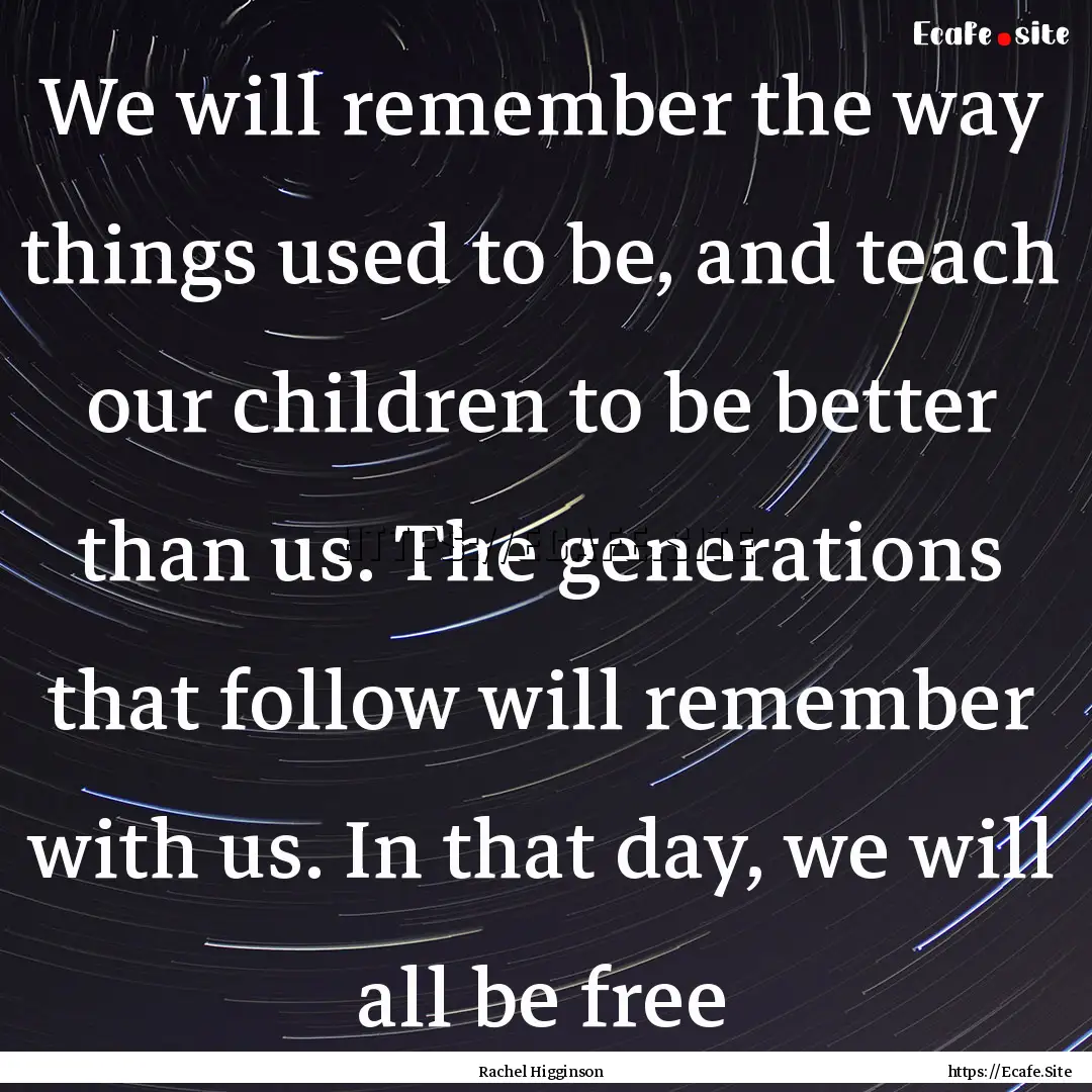 We will remember the way things used to be,.... : Quote by Rachel Higginson