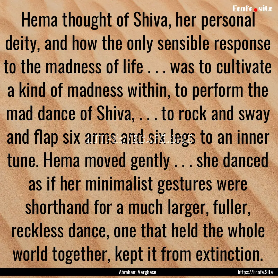 Hema thought of Shiva, her personal deity,.... : Quote by Abraham Verghese