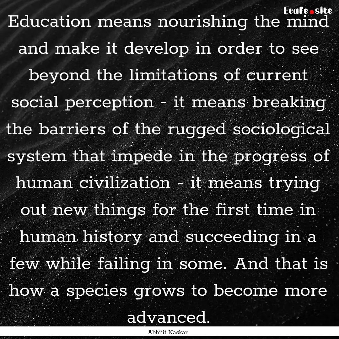 Education means nourishing the mind and make.... : Quote by Abhijit Naskar