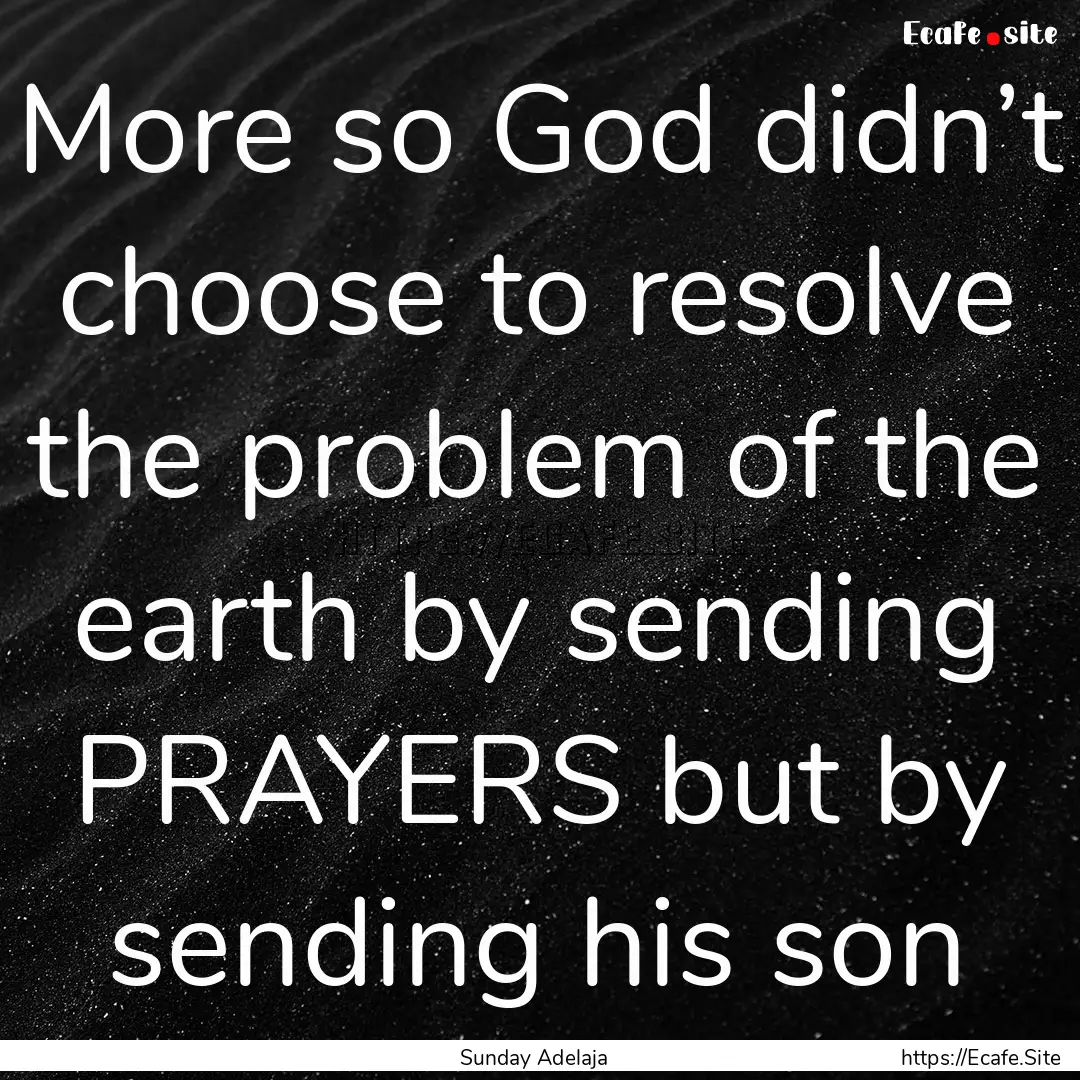 More so God didn’t choose to resolve the.... : Quote by Sunday Adelaja