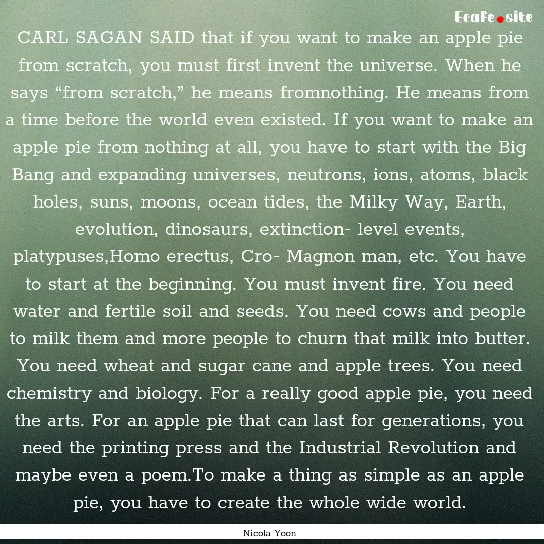 CARL SAGAN SAID that if you want to make.... : Quote by Nicola Yoon