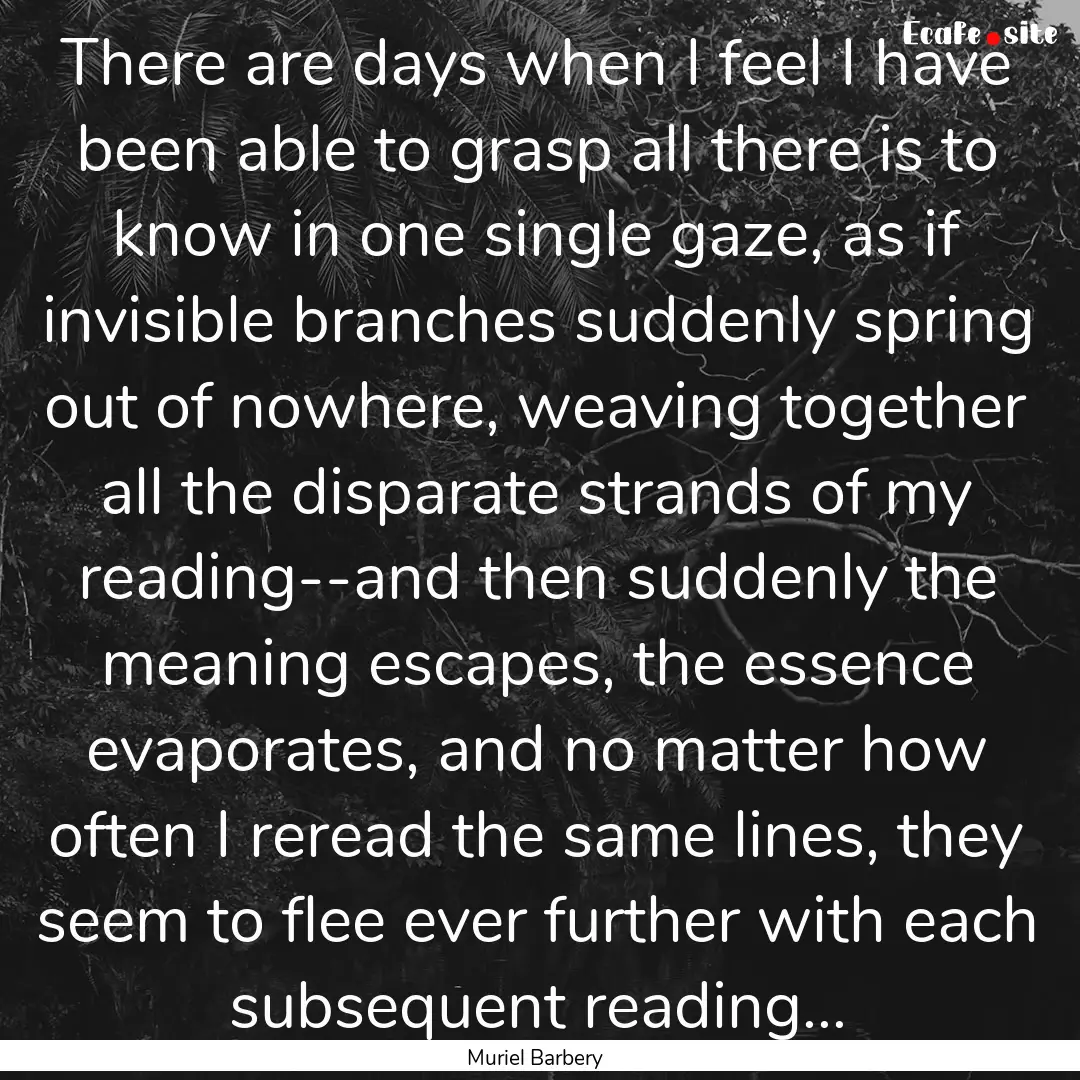 There are days when I feel I have been able.... : Quote by Muriel Barbery