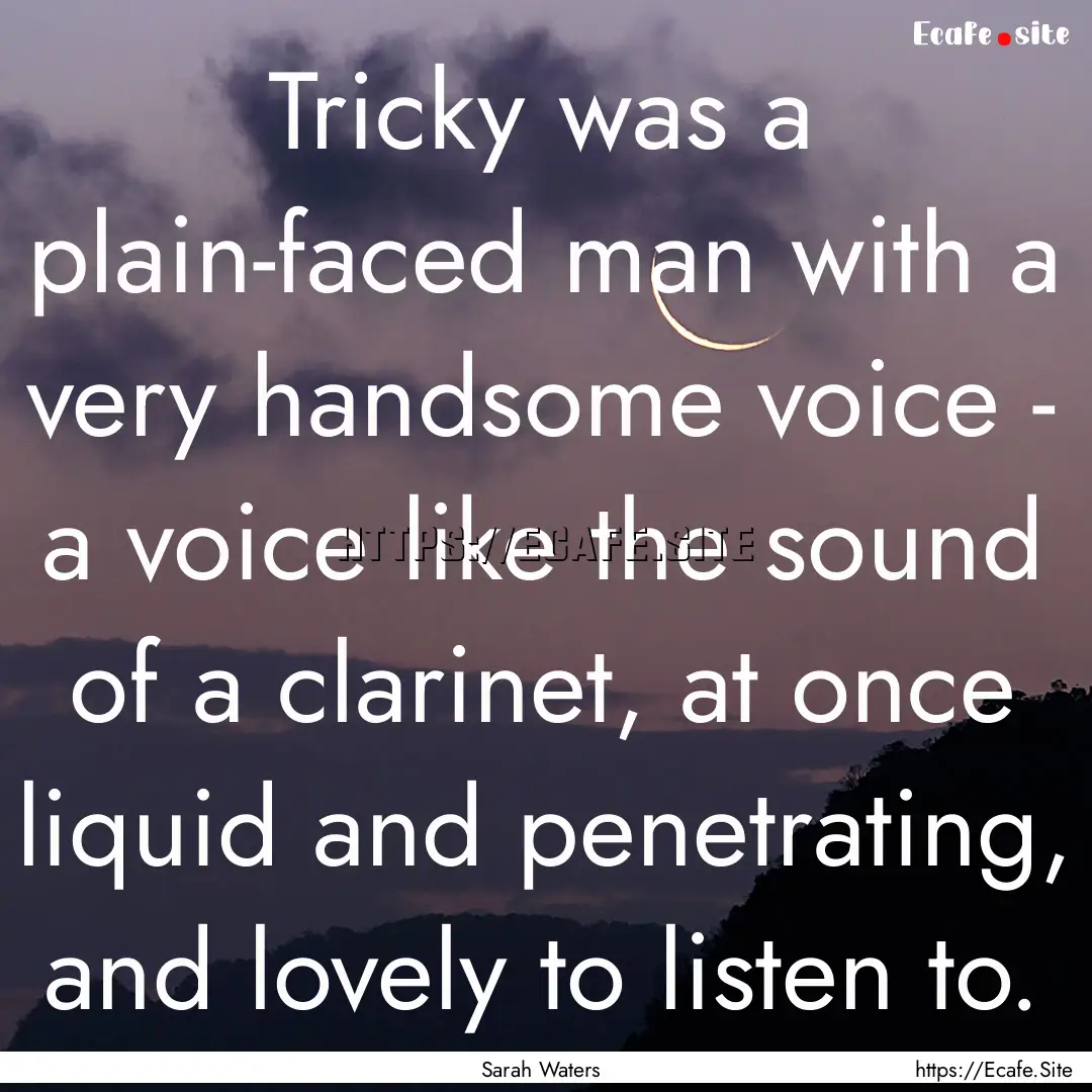 Tricky was a plain-faced man with a very.... : Quote by Sarah Waters