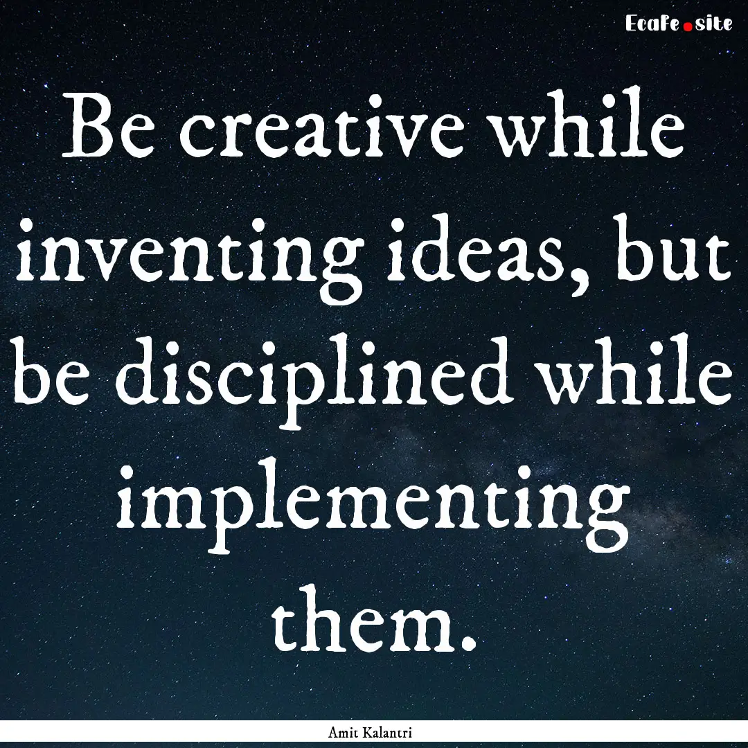 Be creative while inventing ideas, but be.... : Quote by Amit Kalantri