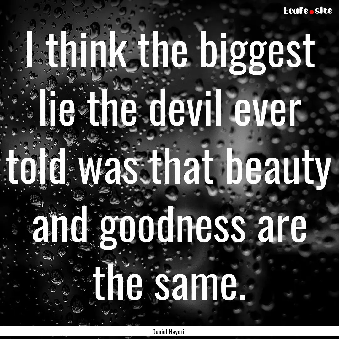 I think the biggest lie the devil ever told.... : Quote by Daniel Nayeri