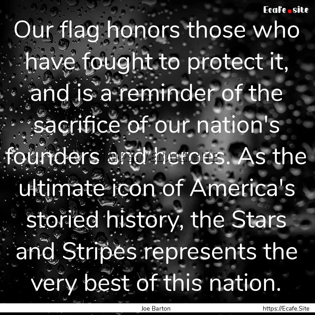 Our flag honors those who have fought to.... : Quote by Joe Barton