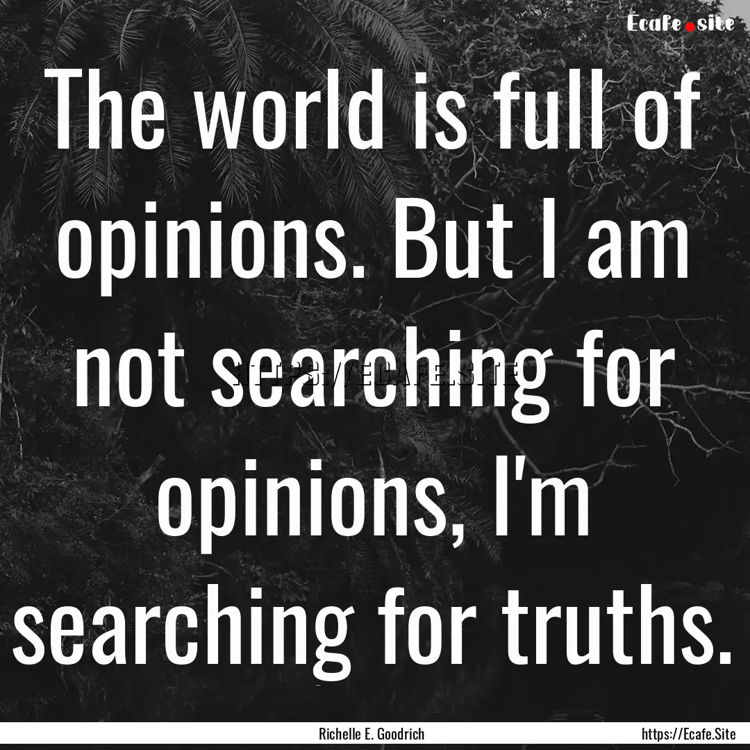 The world is full of opinions. But I am not.... : Quote by Richelle E. Goodrich