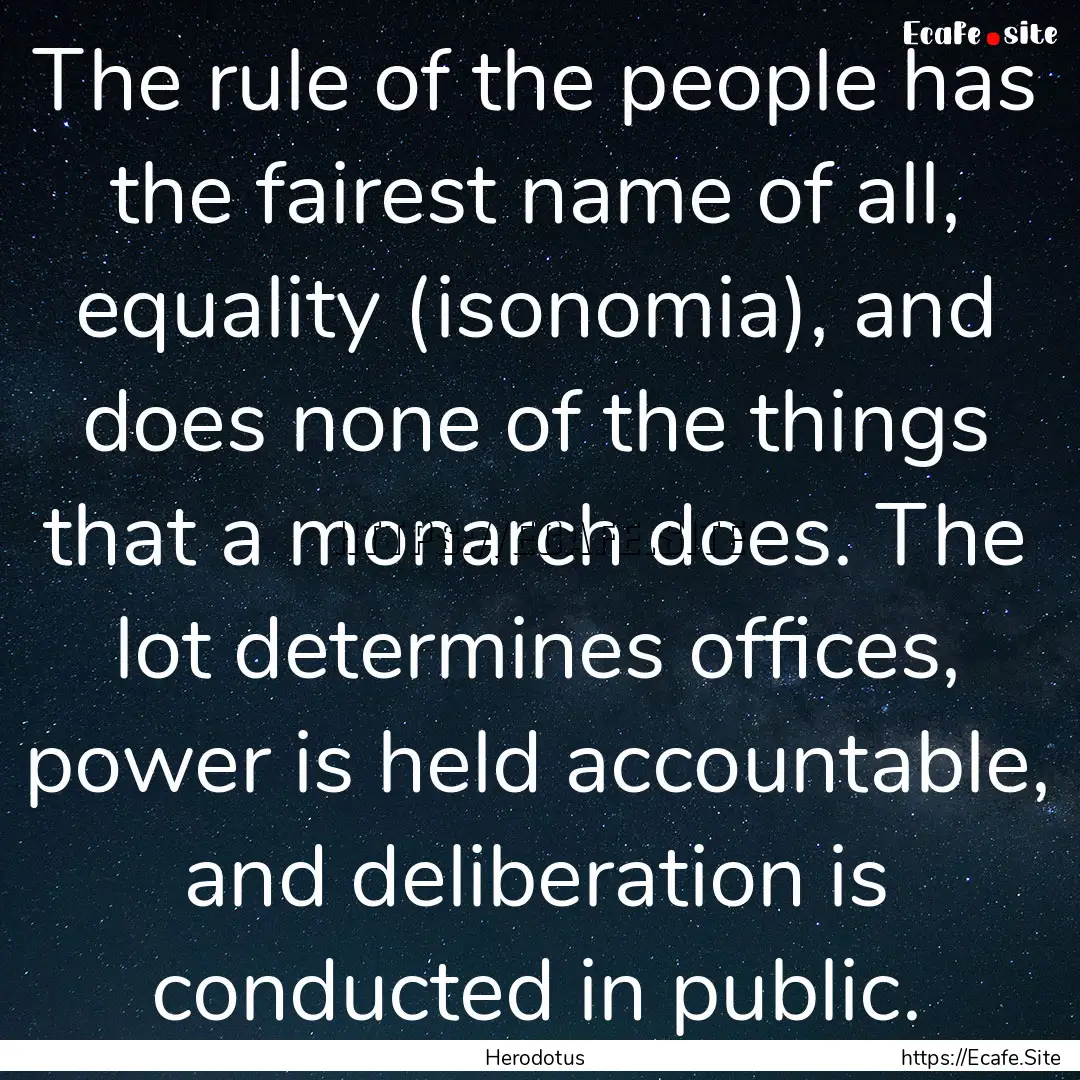 The rule of the people has the fairest name.... : Quote by Herodotus