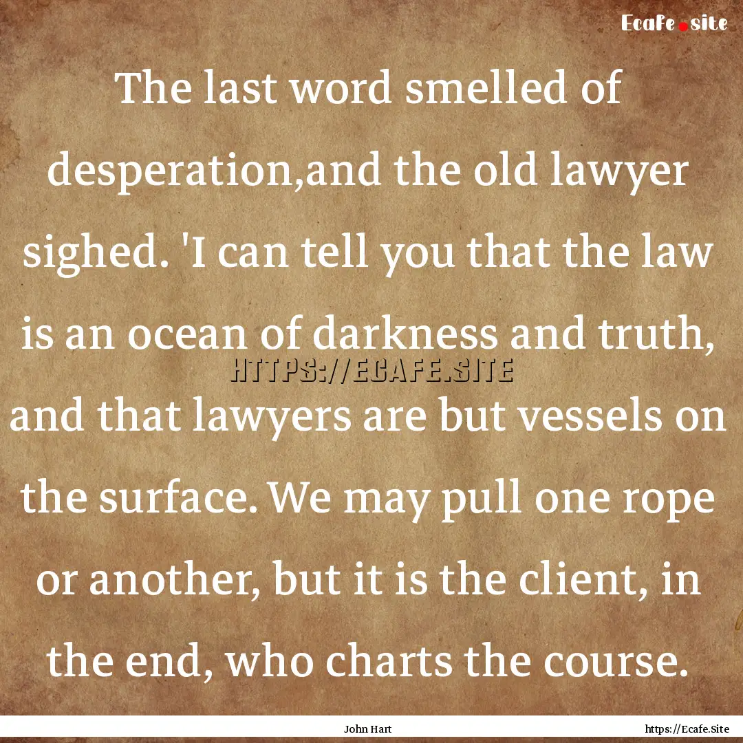 The last word smelled of desperation,and.... : Quote by John Hart