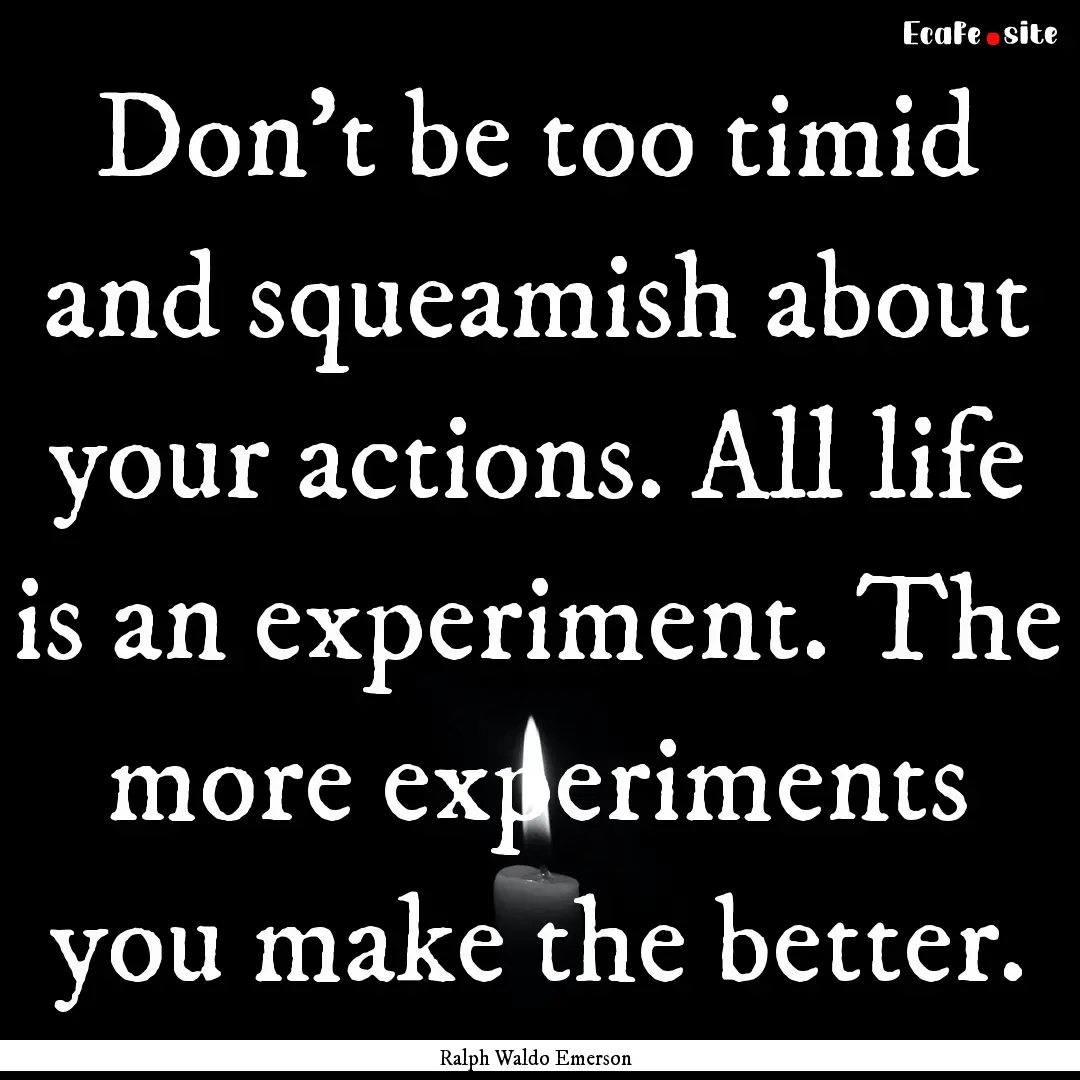 Don't be too timid and squeamish about your.... : Quote by Ralph Waldo Emerson