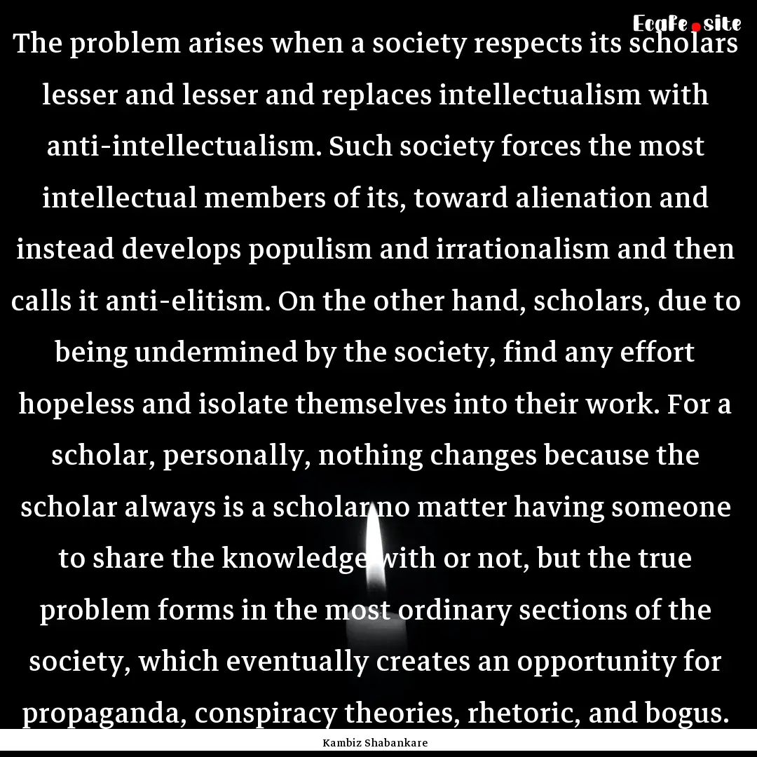 The problem arises when a society respects.... : Quote by Kambiz Shabankare