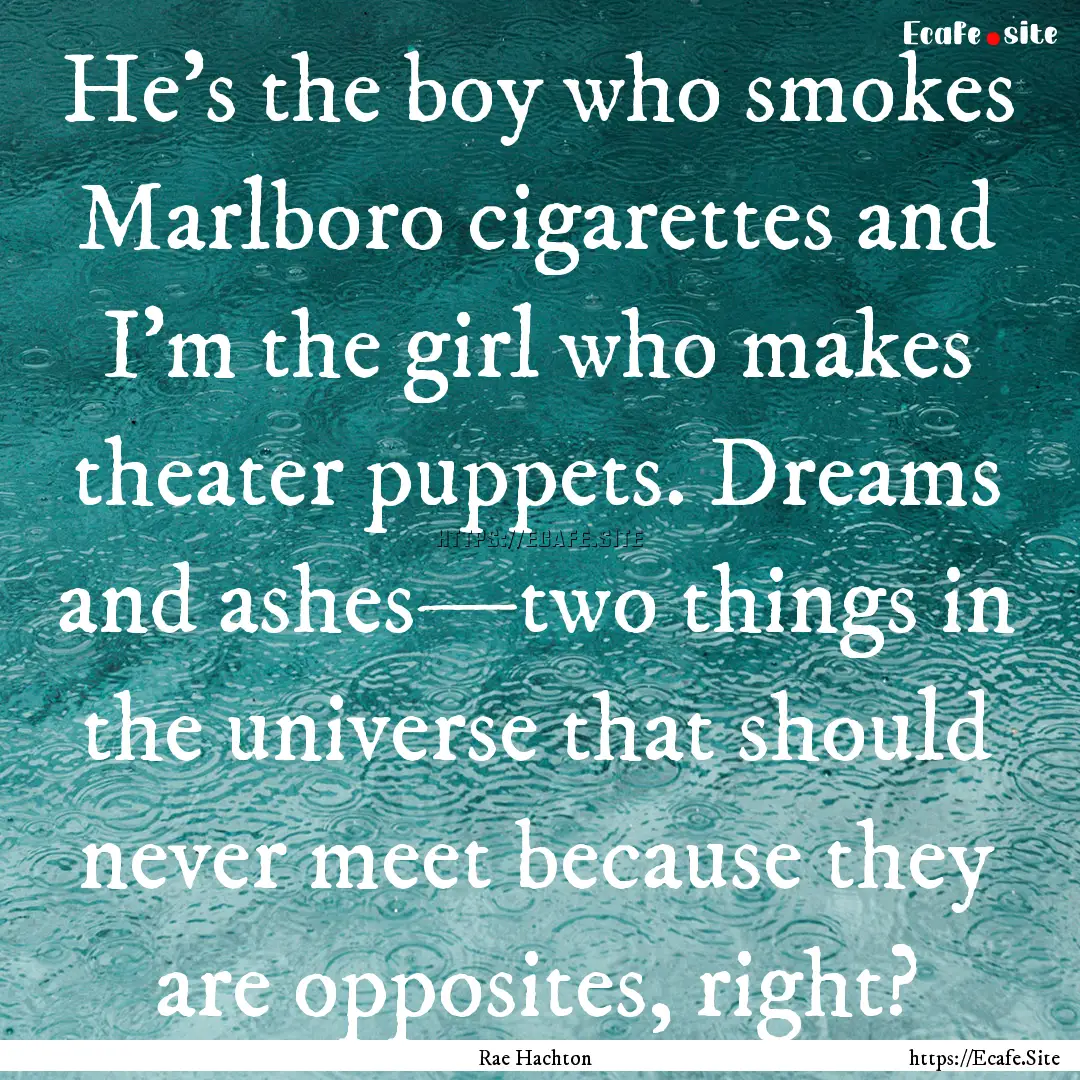 He's the boy who smokes Marlboro cigarettes.... : Quote by Rae Hachton