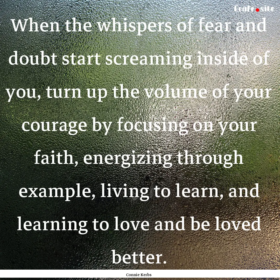 When the whispers of fear and doubt start.... : Quote by Connie Kerbs