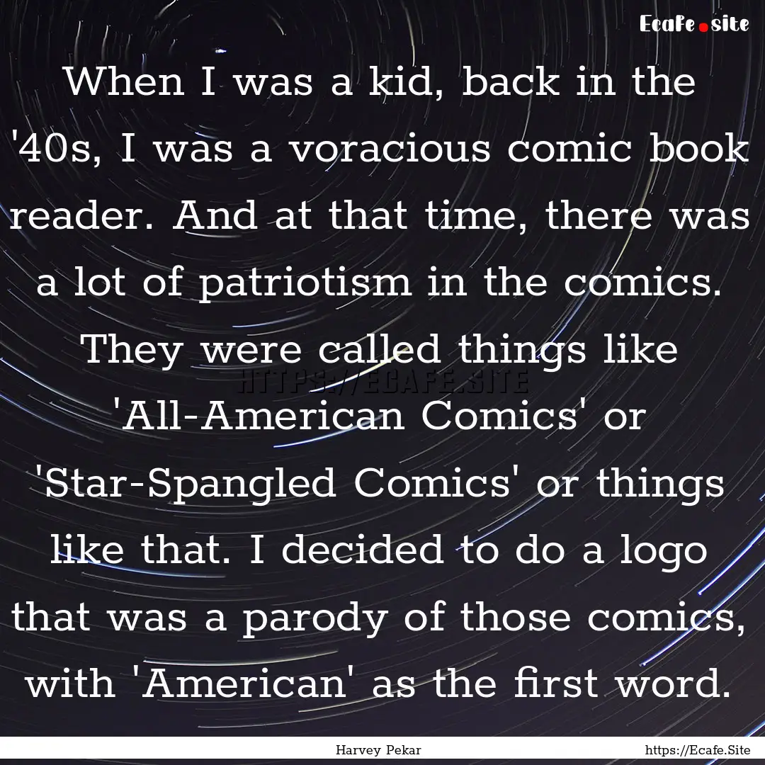 When I was a kid, back in the '40s, I was.... : Quote by Harvey Pekar