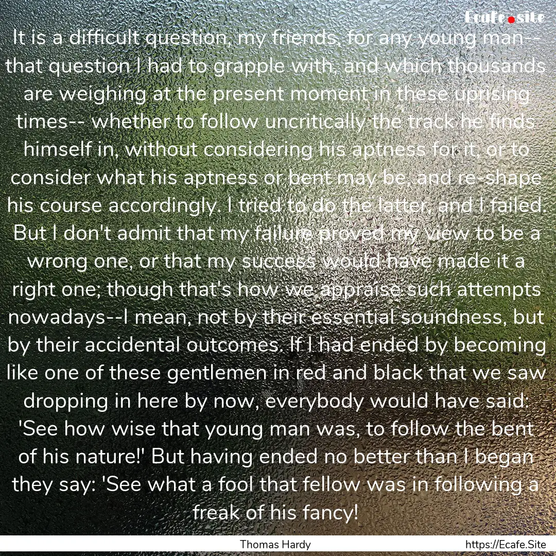 It is a difficult question, my friends, for.... : Quote by Thomas Hardy