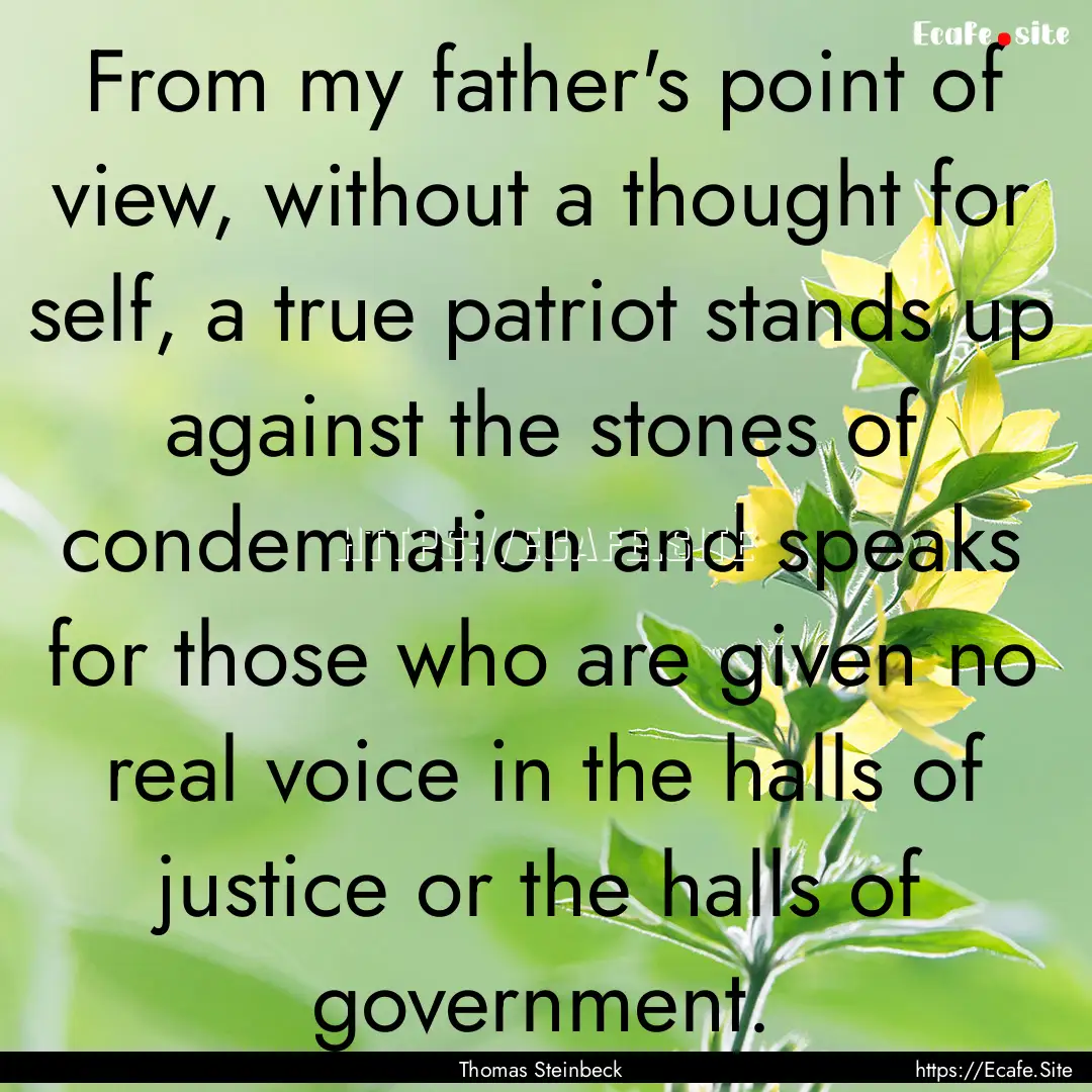 From my father's point of view, without a.... : Quote by Thomas Steinbeck