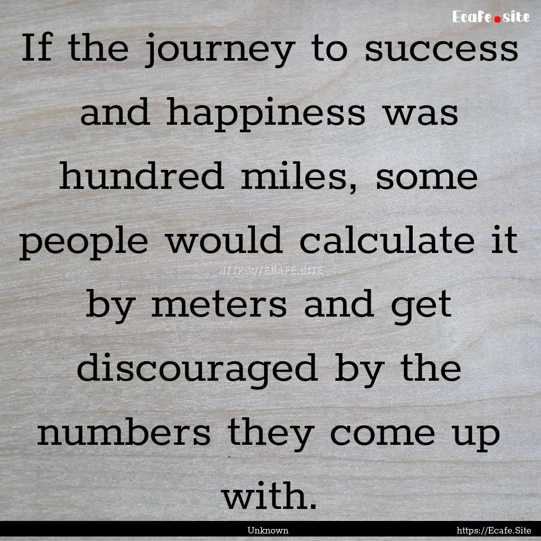 If the journey to success and happiness was.... : Quote by Unknown